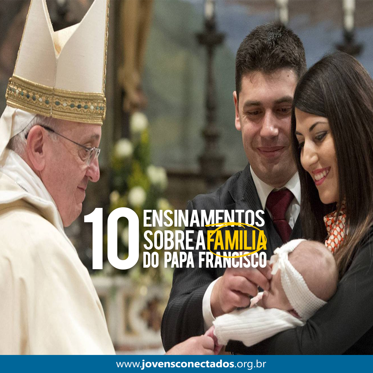 Dez Ensinamentos Do Papa Francisco Sobre A Família Jovens Conectados