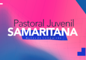 Pastoral Juvenil Samaritana: celebrar a misericórdia com ações de Compaixão!
